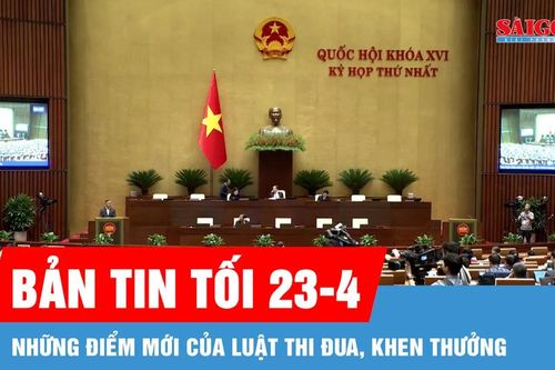 Bản tin tối 23-4: Những điểm mới của Luật Thi đua, khen thưởng