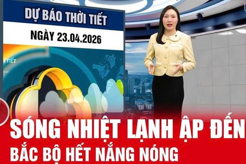 Bản tin thời tiết ngày 23/4: Không khí lạnh tràn về, Bắc Bộ chấm dứt nắng nóng