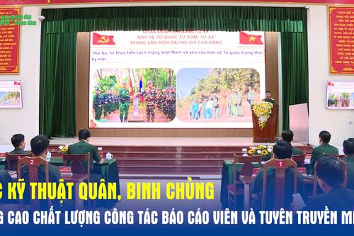 Cục Kỹ thuật quân, binh chủng nâng cao chất lượng công tác báo cáo viên và tuyên truyền miệng