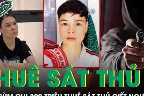 Chân dung 'bà trùm' chi 300 triệu thuê sát thủ ám sát đối thủ làm ăn