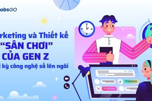 Marketing và Thiết kế - 'Sân chơi' của Gen Z thời kỳ công nghệ số lên ngôi