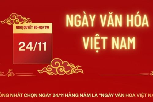 24/11 chính thức trở thành Ngày Văn hóa Việt Nam và là ngày nghỉ lễ toàn quốc
