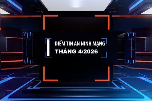 [Video] Điểm tin an ninh mạng tháng 4/2026