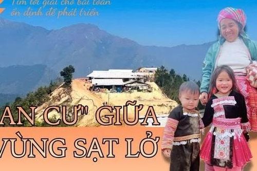 'An cư' giữa vùng sạt lở: Tìm lời giải cho bài toán ổn định để phát triển