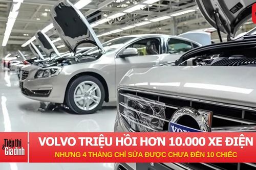 Volvo triệu hồi hơn 10.000 xe điện, 4 tháng chỉ sửa được chưa đến 10 chiếc