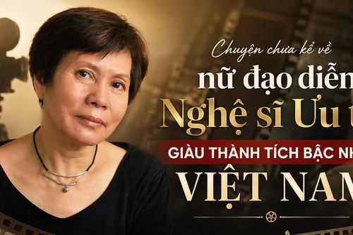 Chuyện chưa kể về nữ đạo diễn, Nghệ sĩ Ưu tú giàu thành tích bậc nhất Việt Nam
