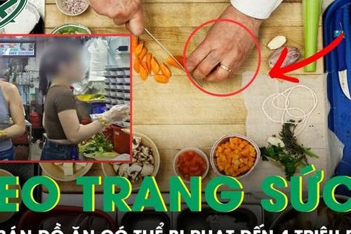 Đề xuất phạt đến 4 triệu đồng nếu đeo đồng hồ, trang sức khi bán đồ ăn