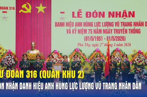 Sư đoàn 316 (Quân khu 2) đón nhận danh hiệu Anh hùng Lực lượng vũ trang nhân dân