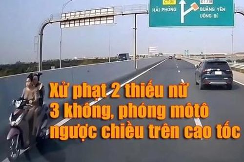 Xử phạt hai thiếu nữ '3 không', phóng xe môtô ngược chiều trên cao tốc