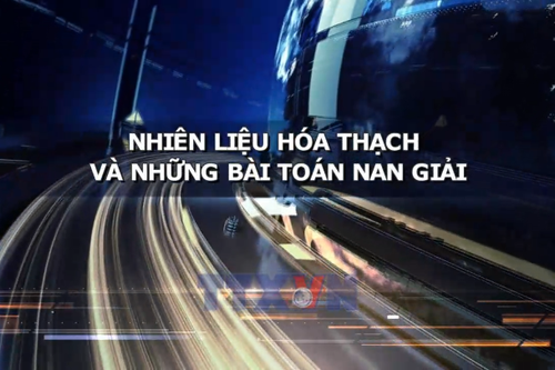 Nhiên liệu hóa thạch và những bài toán nan giải