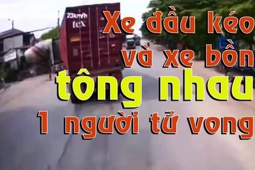 Clip xe đầu kéo và xe bồn tông nhau rồi lao vào nhà dân, 1 người tử vong