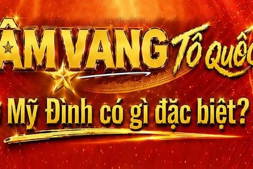 'Âm vang Tổ quốc' ở Mỹ Đình có gì đặc biệt?