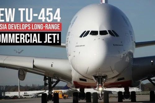 Tu-454 đầy triển vọng sẽ thay thế cùng lúc 3 máy bay chở khách của Nga?