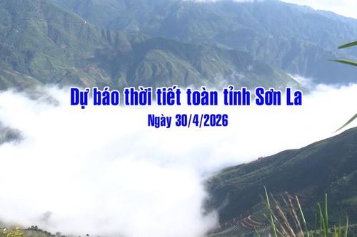 Dự báo thời tiết toàn tỉnh Sơn La ngày 30/4/2026