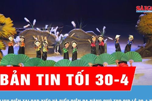 Bản tin tối 30-4: Lịch diễn tại Rạp Xiếc và Biểu diễn đa năng Phú Thọ dịp Lễ 30-4 và 1-5