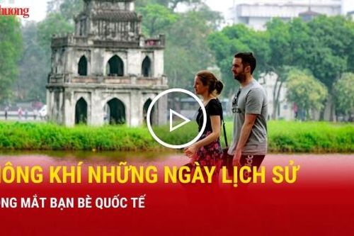 Không khí những ngày lịch sử trong mắt bạn bè quốc tế