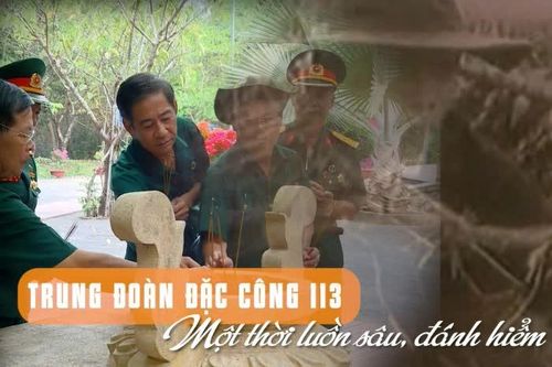 [Video] Trung đoàn đặc công 113 - Một thời luồn sâu, đánh hiểm
