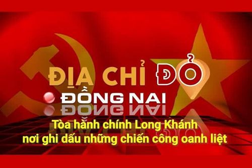 [Chuỗi Video] Địa chỉ đỏ Đồng Nai: Tòa hành chính Long Khánh, nơi ghi dấu những chiến công oanh liệt