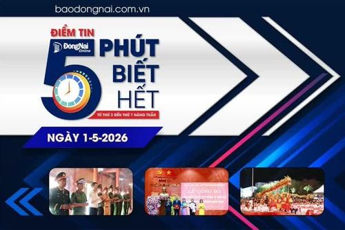 Điểm tin '5 phút biết hết' sáng 1-5: Công bố nghị quyết của Ủy ban Thường vụ Quốc hội về thành lập 10 phường mới của Đồng Nai