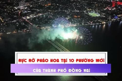 [Video] Rực rỡ pháo hoa tại 10 phường mới của thành phố Đồng Nai