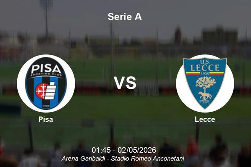 Nhận định Pisa vs Lecce - Cuộc chiến trụ hạng căng thẳng tại Serie A