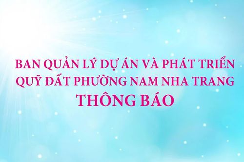 Ban Quản lý Dự án và Phát triển quỹ đất phường Nam Nha Trang thông báo