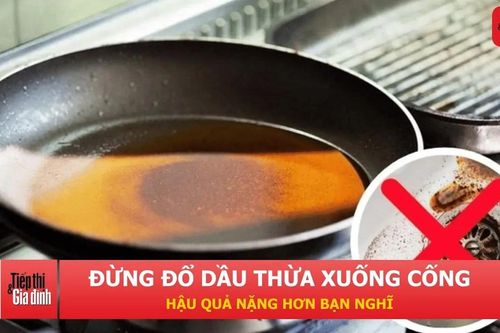 Đổ dầu mỡ xuống cống: thói quen nhỏ, hậu quả lớn