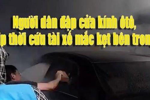 Video người dân đập cửa kính ôtô cứu tài xế mắc kẹt bên trong sau tai nạn
