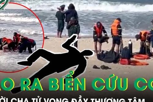 Xót xa: Tìm thấy thi thể người cha mất tích khi lao ra biển cứu con ở Quảng Trị