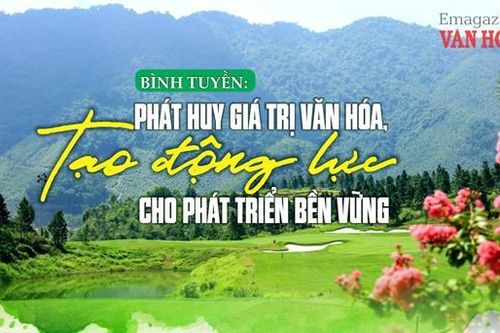 (Emagazine) Bình Tuyền: Phát huy giá trị văn hóa, tạo động lực cho phát triển bền vững