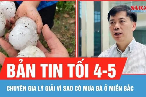 Bản tin tối 4-5: Chuyên gia lý giải vì sao có mưa đá ở miền Bắc