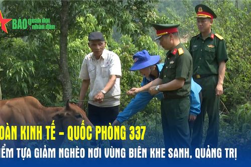 Đoàn Kinh tế - Quốc phòng 337: Điểm tựa giảm nghèo nơi vùng biên Khe Sanh, Quảng Trị