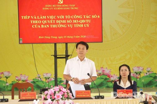 Tổ Công tác số 6 Ban Thường vụ Tỉnh ủy Đồng Tháp làm việc với các xã sau sáp nhập