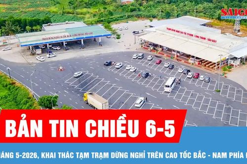Bản tin chiều 6-5: Tháng 5-2026, khai thác tạm trạm dừng nghỉ trên cao tốc Bắc - Nam phía Đông
