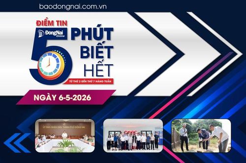 Điểm tin '5 phút biết hết' sáng 6-5: Thành phố Đồng Nai tiếp tục giữ đà tăng trưởng tích cực