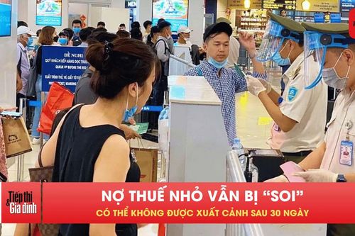 Nợ thuế chưa tới 1 triệu? Vẫn có nguy cơ bị hoãn xuất cảnh