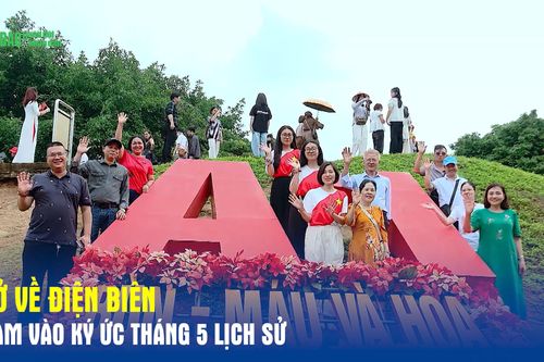 Trở về Điện Biên - Chạm vào ký ức tháng 5 lịch sử
