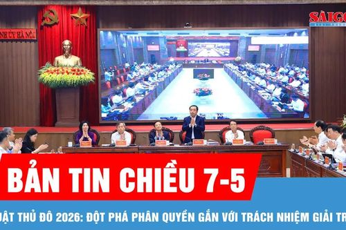 Bản tin chiều 7-5: Luật Thủ đô 2026: Đột phá phân quyền gắn với trách nhiệm giải trình