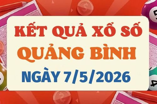 Trực tiếp kết quả xổ số Quảng Bình hôm nay 7/5/2026 - XSQB 7/5