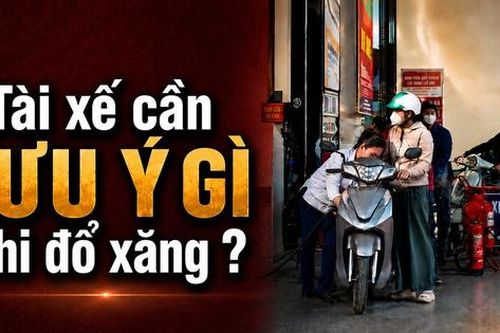 Tài xế cần lưu ý gì khi đổ xăng ?