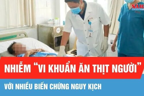 Cứu sống người đàn ông ở Gia Lai nhiễm 'vi khuẩn ăn thịt người'