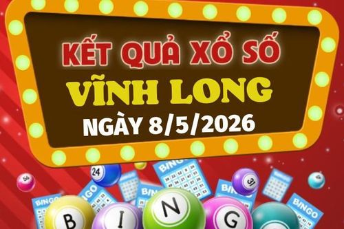 Trực tiếp kết quả xổ số Vĩnh Long hôm nay 8/5/2026 - XSVL 8/5