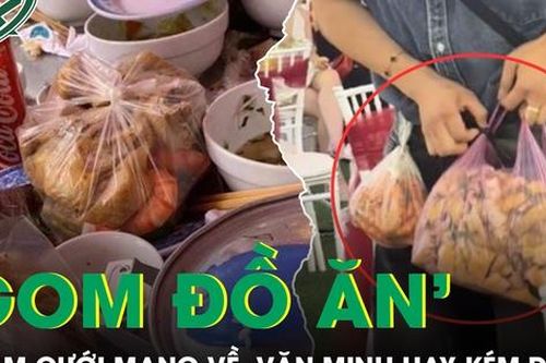 Tranh cãi chuyện đi ăn cưới rồi 'gom đồ ăn' mang về, văn minh hay kém duyên?