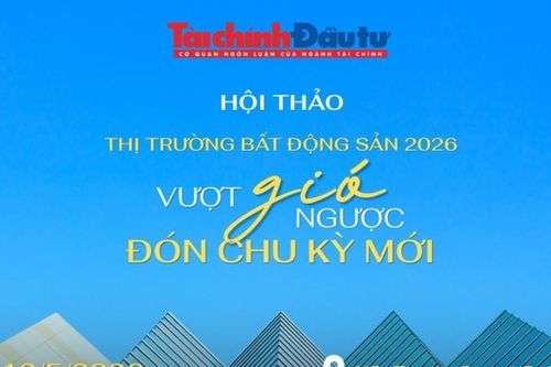 Báo Tài chính - Đầu tư tổ chức Hội thảo Thị trường bất động sản 2026: Vượt gió ngược, đón chu kỳ mới