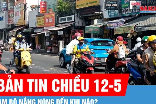 Bản tin chiều 12-5: Nam bộ nắng nóng đến khi nào?