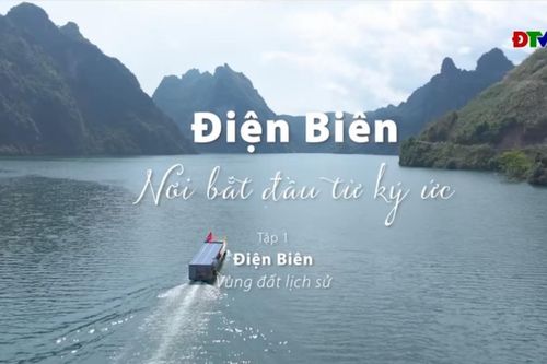 PHIM TÀI LIỆU 'ĐIỆN BIÊN - NƠI BẮT ĐẦU TỪ KÝ ỨC' - Tập 1: Điện Biên – vùng đất lịch sử