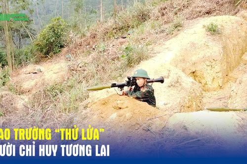 Thao trường 'thử lửa' người chỉ huy tương lai