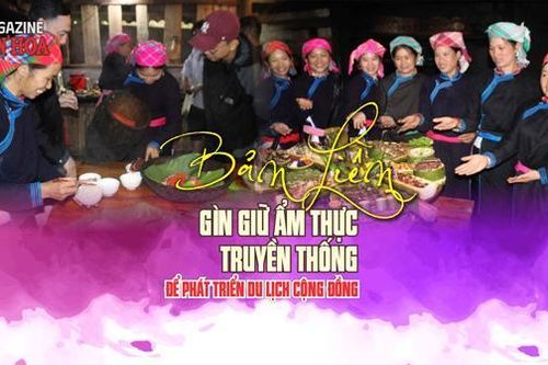 (Emagazine) Bản Liền gìn giữ ẩm thực truyền thống để phát triển du lịch cộng đồng