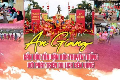 (Emagazine) An Giang gắn bảo tồn văn hóa truyền thống với phát triển du lịch bền vững