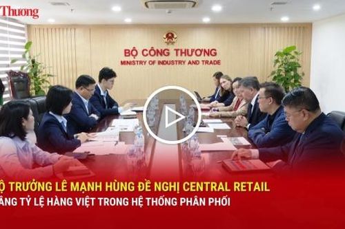 Bộ trưởng Lê Mạnh Hùng đề nghị Central Retail nâng tỷ lệ hàng Việt trong hệ thống phân phối